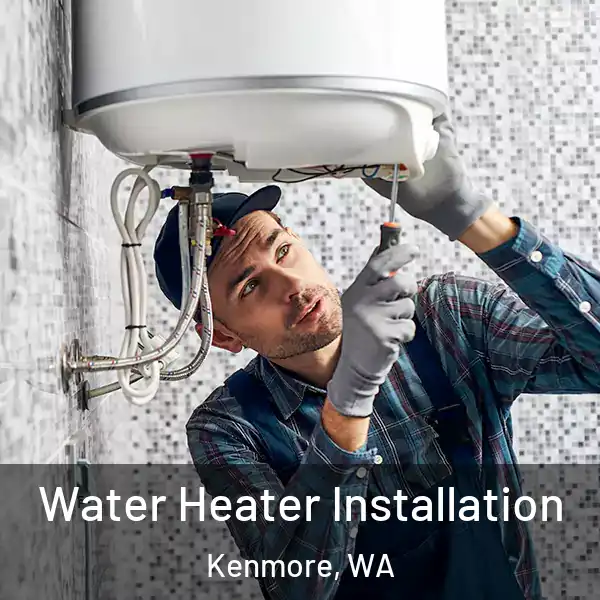  Water Heater Installation Kenmore, WA