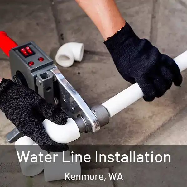  Water Line Installation Kenmore, WA